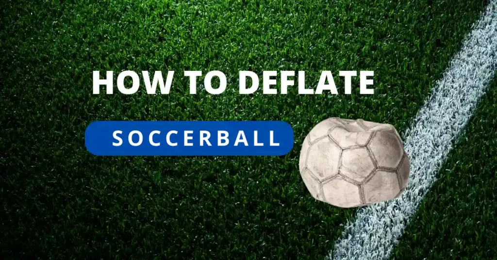 Deflating a soccer ball