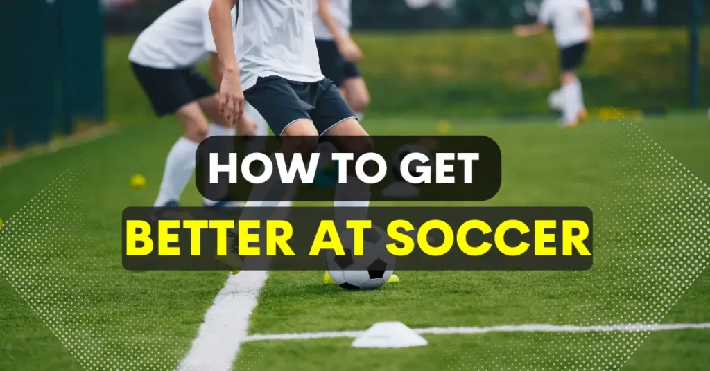 How to get better at soccer