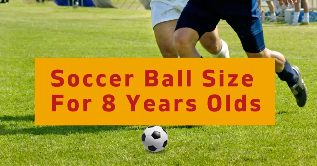 What size Soccer Ball for 8 years olds